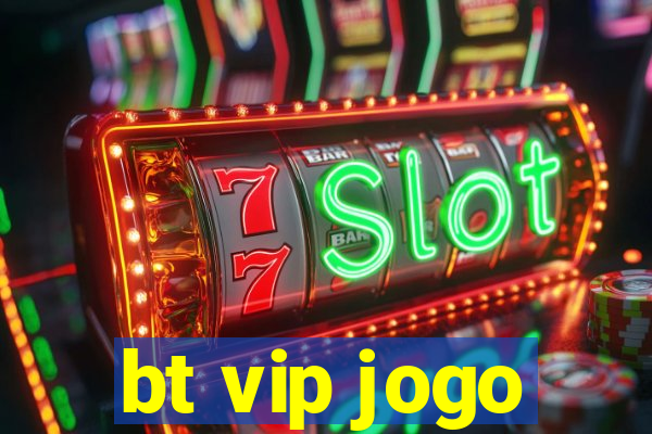 bt vip jogo